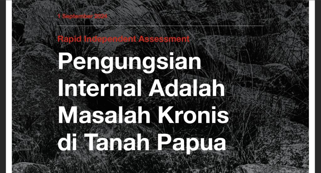 Rapid Independent Assessment: Pengungsian Internal Masalah Kronis di Papua